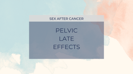 Life After Cancer: Pelvic Radiation Disease and Sexual Health