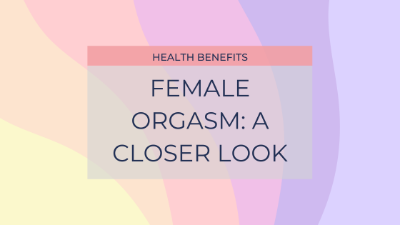 The Health Benefits of Female Orgasms: A Closer Look