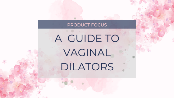 A Guide to Vaginal Dilators