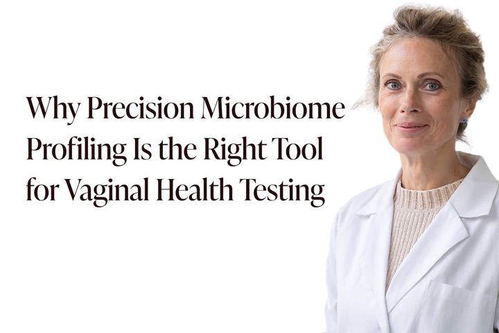 Why Precision Microbiome Profiling Is the Right Tool for Vaginal Health Testing