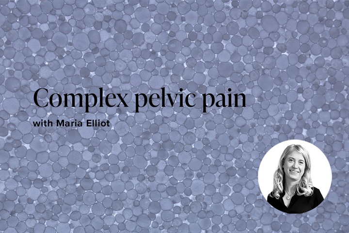 Complex pelvic pain with Maria Elliott