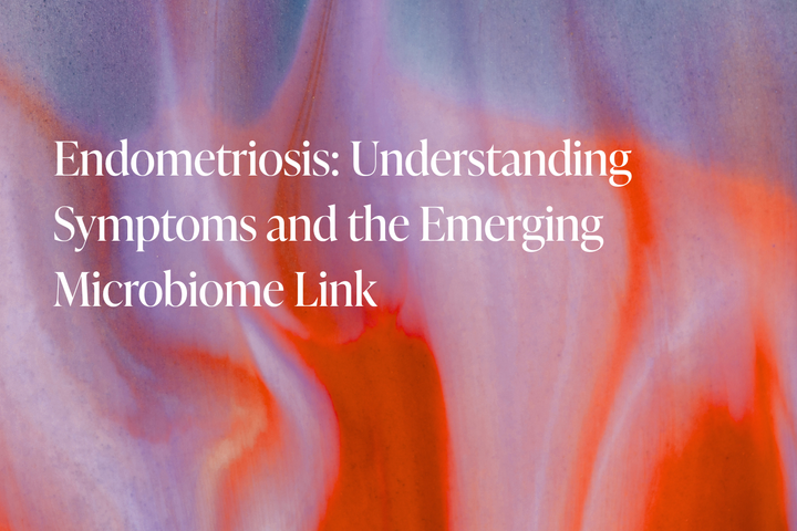 Endometriosis: Understanding Symptoms and the Emerging Microbiome Link