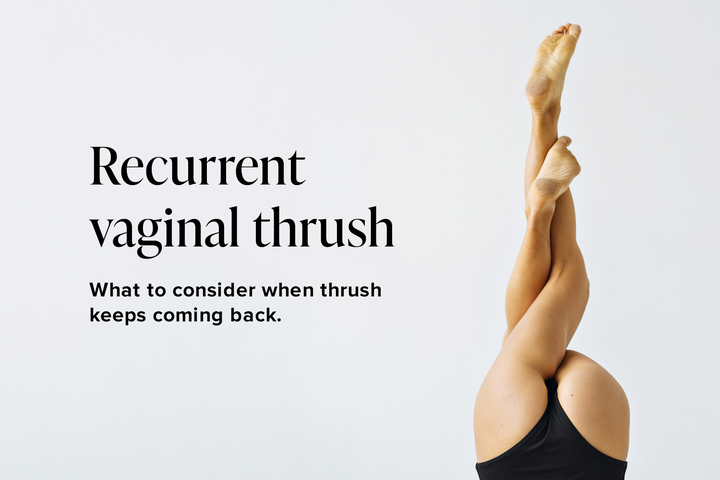 Recurrent vaginal thrush: What to consider when thrush keeps coming back
