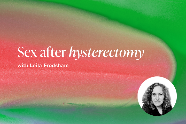 Sex after hysterectomy with Leila Frodsham